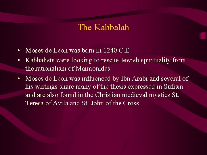 The Kabbalah • Moses de Leon was born in 1240 C. E. • Kabbalists