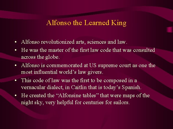 Alfonso the Learned King • Alfonso revolutionized arts, sciences and law. • He was