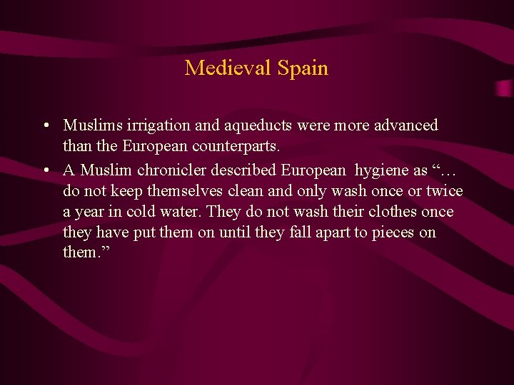 Medieval Spain • Muslims irrigation and aqueducts were more advanced than the European counterparts.