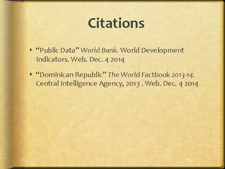 Citations “Public Data” World Bank. World Development Indicators. Web. Dec. 4 2014 “Dominican Republic”