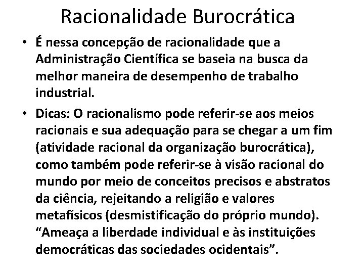 Racionalidade Burocrática • É nessa concepção de racionalidade que a Administração Científica se baseia