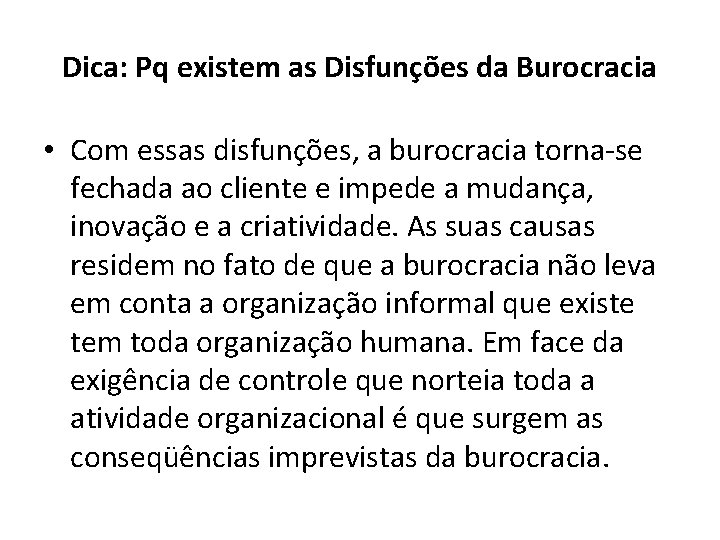 Dica: Pq existem as Disfunções da Burocracia • Com essas disfunções, a burocracia torna-se