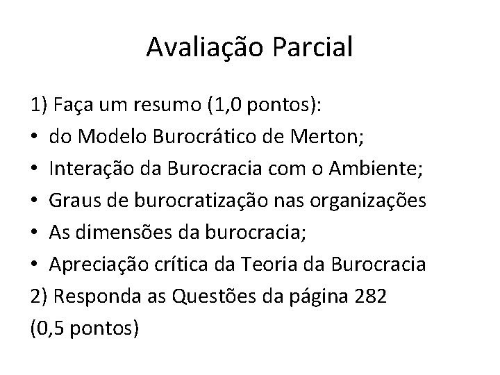 Avaliação Parcial 1) Faça um resumo (1, 0 pontos): • do Modelo Burocrático de