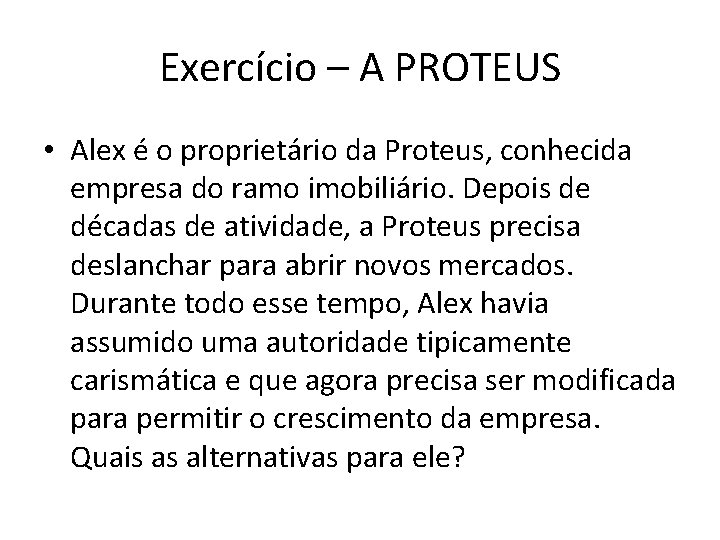 Exercício – A PROTEUS • Alex é o proprietário da Proteus, conhecida empresa do