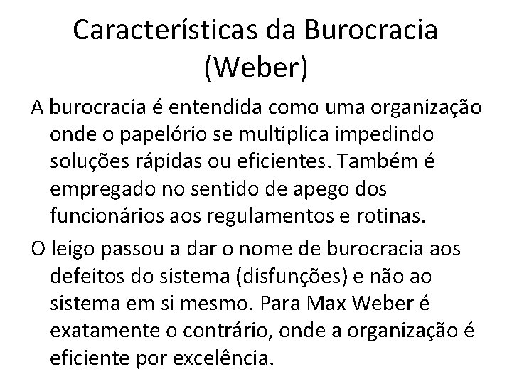 Características da Burocracia (Weber) A burocracia é entendida como uma organização onde o papelório