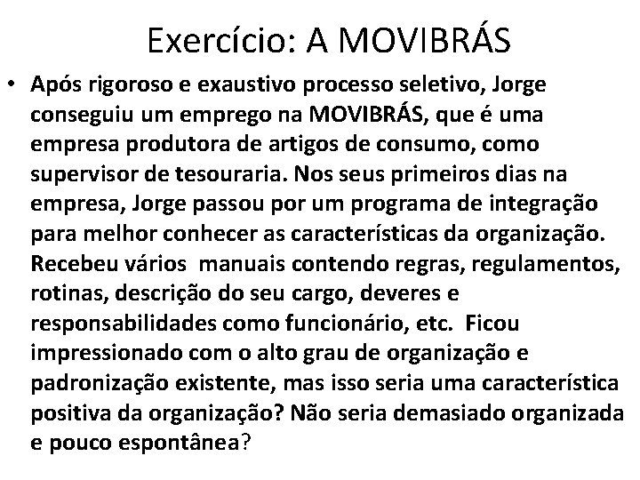 Exercício: A MOVIBRÁS • Após rigoroso e exaustivo processo seletivo, Jorge conseguiu um emprego