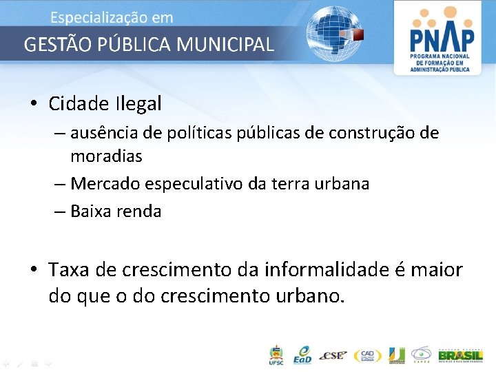  • Cidade Ilegal – ausência de políticas públicas de construção de moradias –