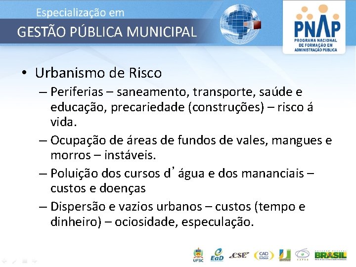  • Urbanismo de Risco – Periferias – saneamento, transporte, saúde e educação, precariedade