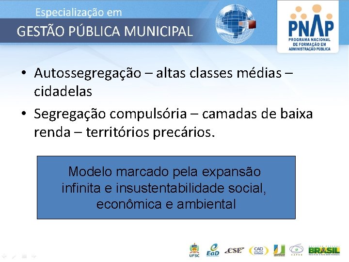  • Autossegregação – altas classes médias – cidadelas • Segregação compulsória – camadas