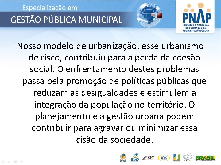 Nosso modelo de urbanização, esse urbanismo de risco, contribuiu para a perda da coesão