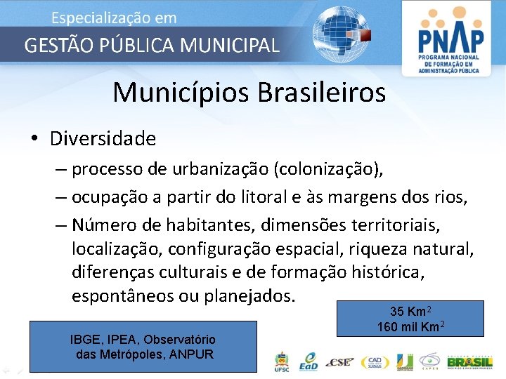 Municípios Brasileiros • Diversidade – processo de urbanização (colonização), – ocupação a partir do