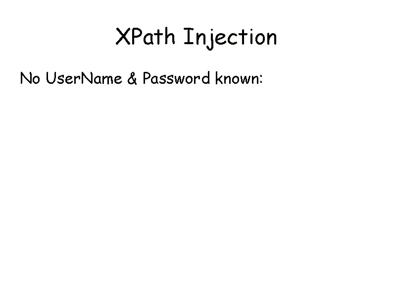 XPath Injection No User. Name & Password known: 