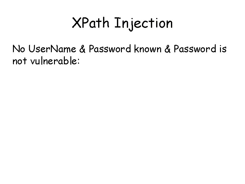 XPath Injection No User. Name & Password known & Password is not vulnerable: 
