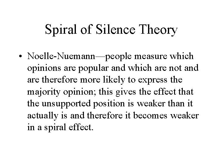 Spiral of Silence Theory • Noelle-Nuemann—people measure which opinions are popular and which are