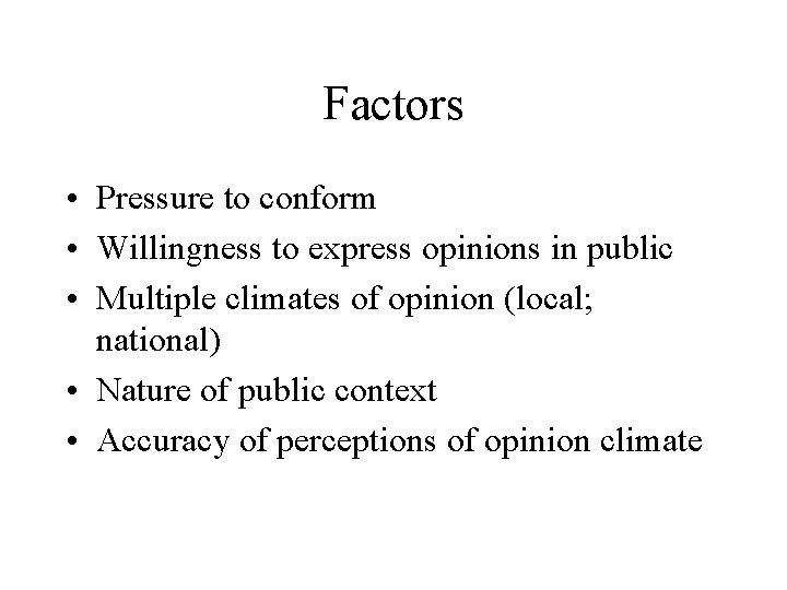 Factors • Pressure to conform • Willingness to express opinions in public • Multiple