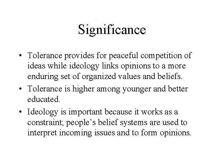 Significance • Tolerance provides for peaceful competition of ideas while ideology links opinions to
