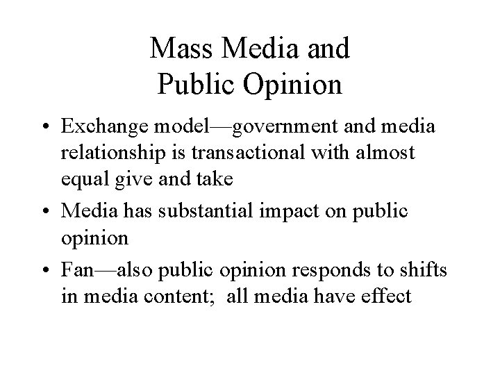 Mass Media and Public Opinion • Exchange model—government and media relationship is transactional with