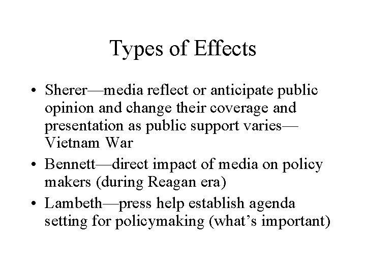 Types of Effects • Sherer—media reflect or anticipate public opinion and change their coverage