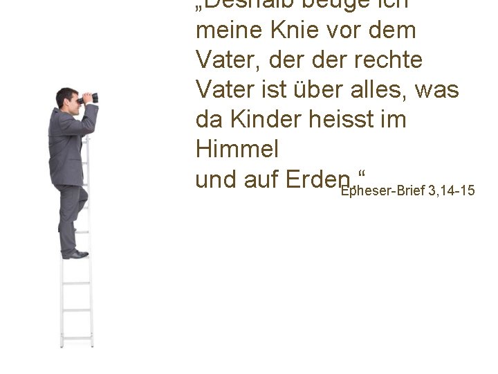 „Deshalb beuge ich meine Knie vor dem Vater, der rechte Vater ist über alles,