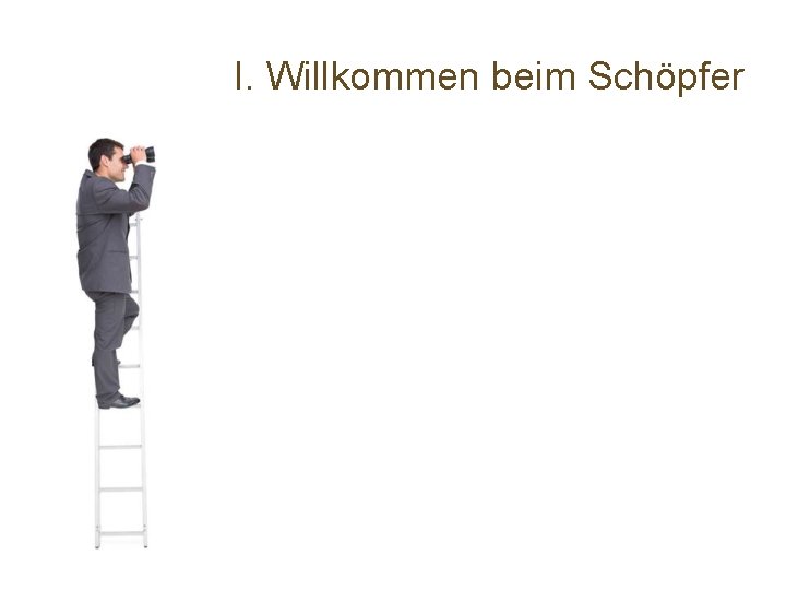 I. Willkommen beim Schöpfer 