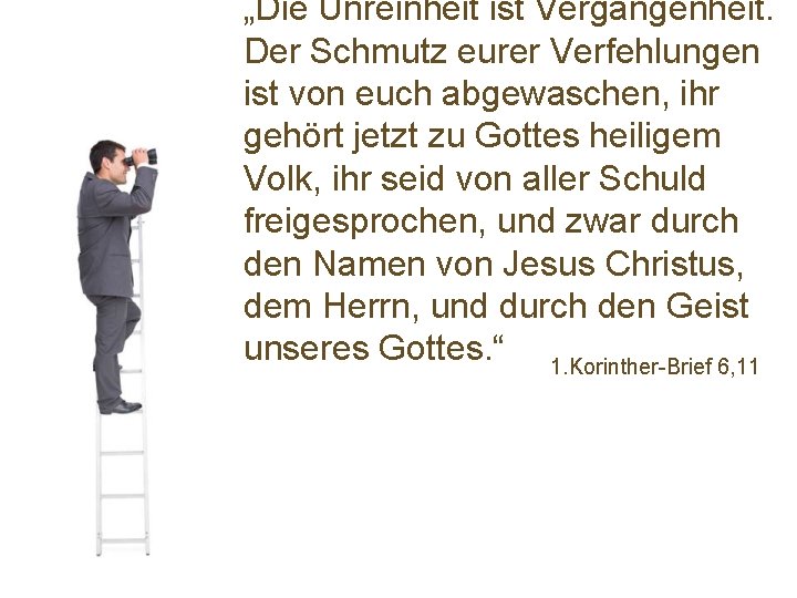 „Die Unreinheit ist Vergangenheit. Der Schmutz eurer Verfehlungen ist von euch abgewaschen, ihr gehört