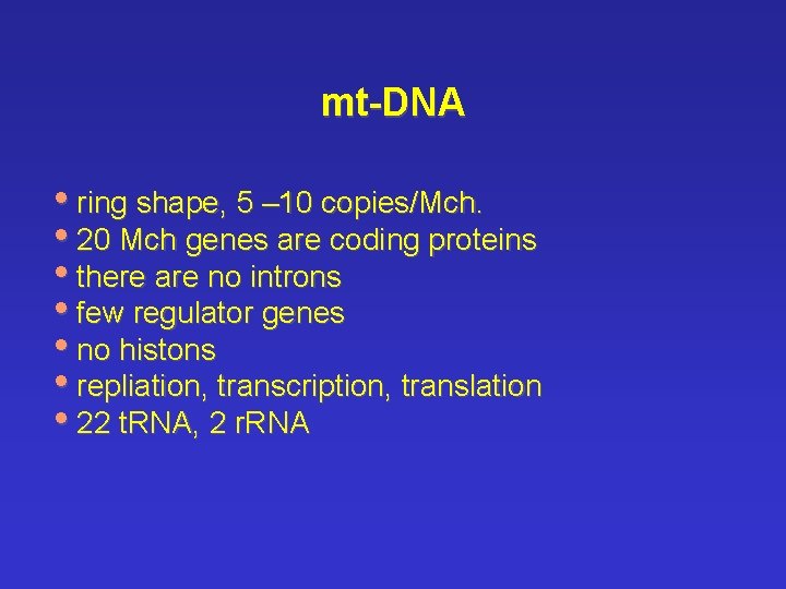 mt-DNA • ring shape, 5 – 10 copies/Mch. • 20 Mch genes are coding