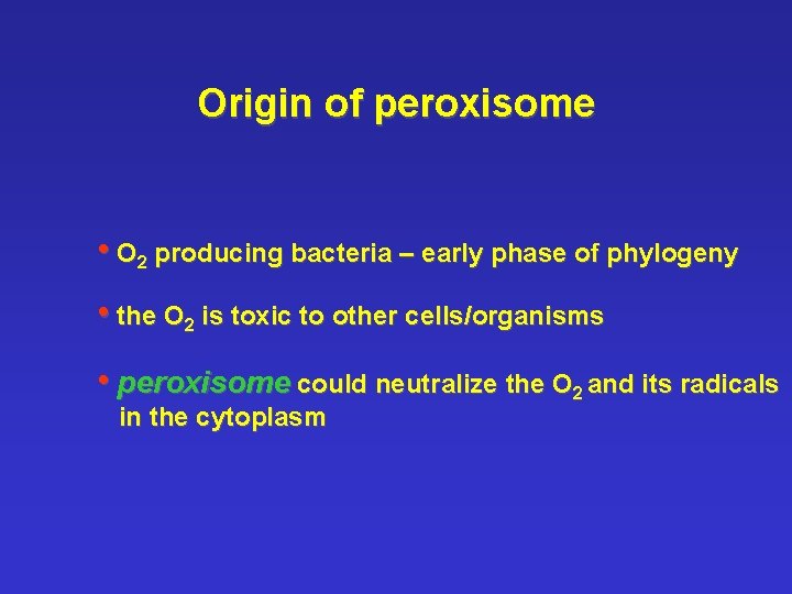 Origin of peroxisome • O 2 producing bacteria – early phase of phylogeny •