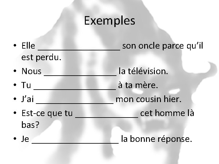 Exemples • Elle _________ son oncle parce qu’il est perdu. • Nous ________ la