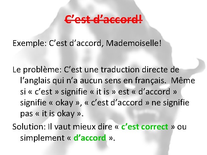 C’est d’accord! Exemple: C’est d’accord, Mademoiselle! Le problème: C’est une traduction directe de l’anglais