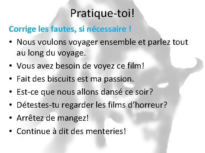 Pratique-toi! Corrige les fautes, si nécessaire ! • Nous voulons voyager ensemble et parlez