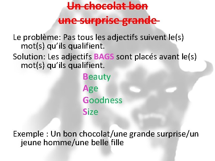 Un chocolat bon une surprise grande Le problème: Pas tous les adjectifs suivent le(s)