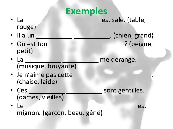 Exemples • La __________ est sale. (table, rouge) • Il a un __________. (chien,
