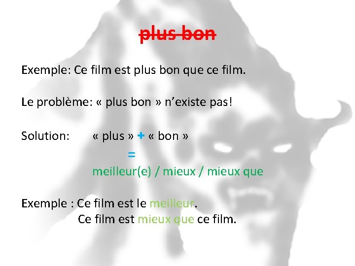plus bon Exemple: Ce film est plus bon que ce film. Le problème: «