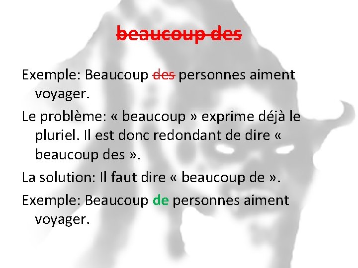 beaucoup des Exemple: Beaucoup des personnes aiment voyager. Le problème: « beaucoup » exprime
