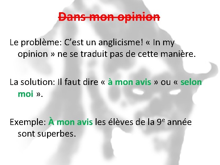 Dans mon opinion Le problème: C’est un anglicisme! « In my opinion » ne