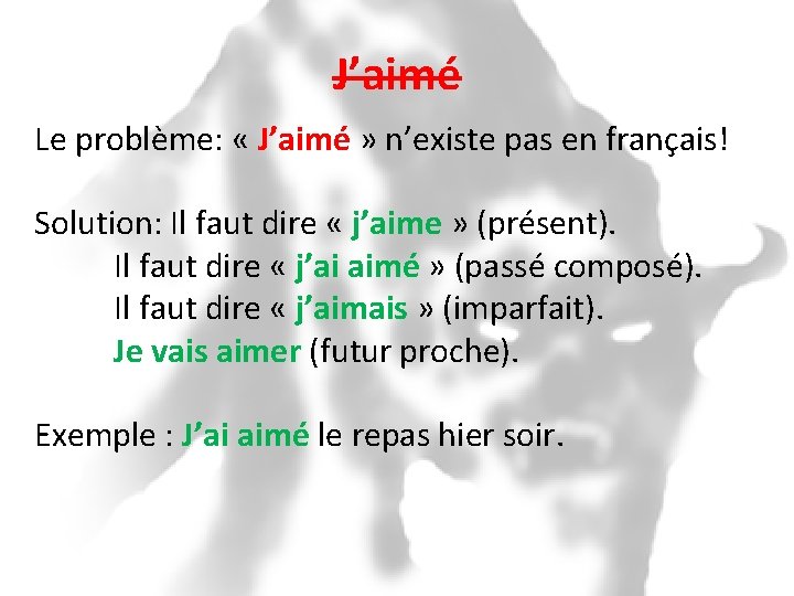 J’aimé Le problème: « J’aimé » n’existe pas en français! Solution: Il faut dire
