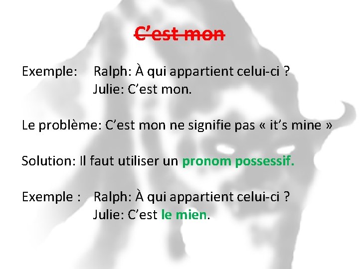 C’est mon Exemple: Ralph: À qui appartient celui-ci ? Julie: C’est mon. Le problème: