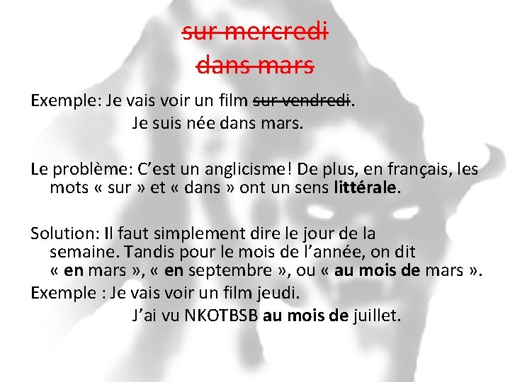 sur mercredi dans mars Exemple: Je vais voir un film sur vendredi. Je suis