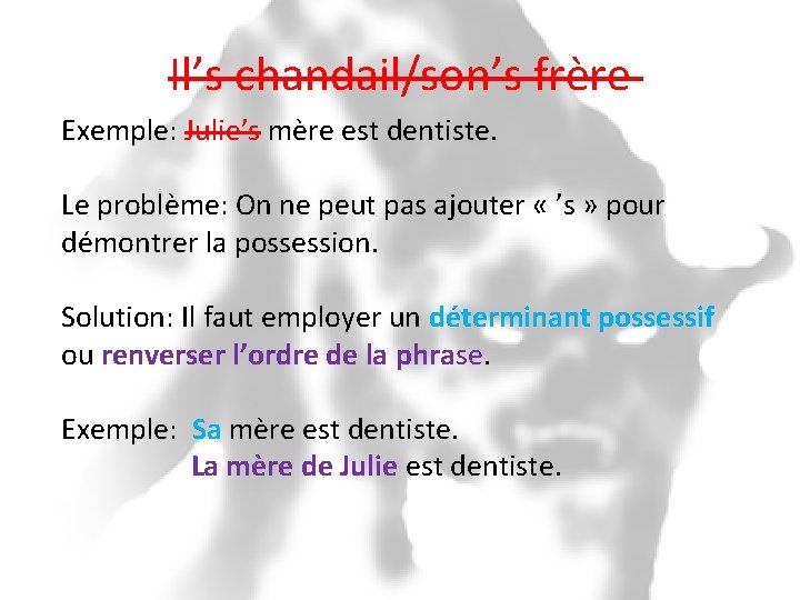 Il’s chandail/son’s frère Exemple: Julie’s mère est dentiste. Le problème: On ne peut pas