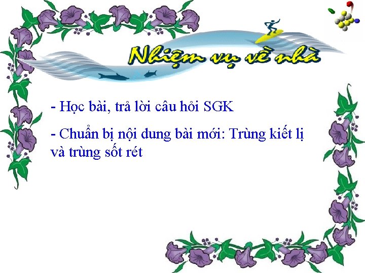 - Học bài, trả lời câu hỏi SGK - Chuẩn bị nội dung bài