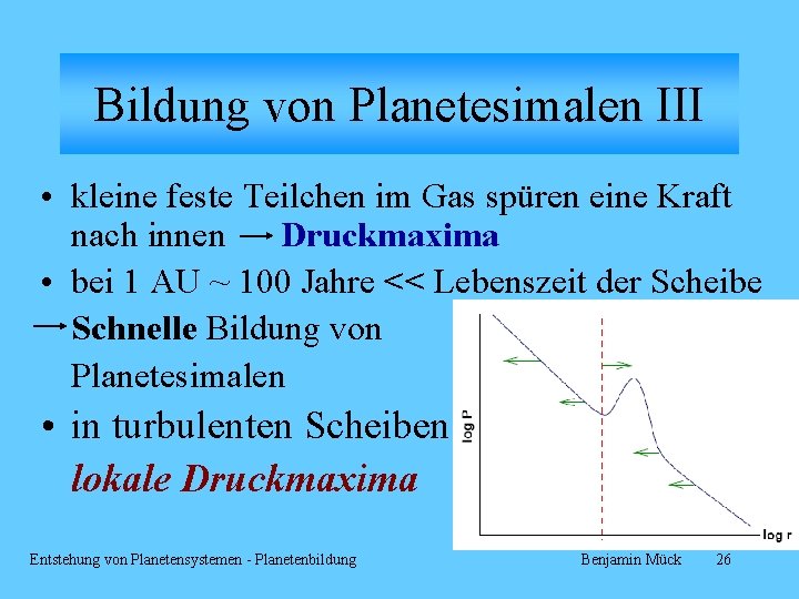 Bildung von Planetesimalen III • kleine feste Teilchen im Gas spüren eine Kraft nach