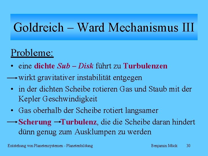 Goldreich – Ward Mechanismus III Probleme: • eine dichte Sub – Disk führt zu