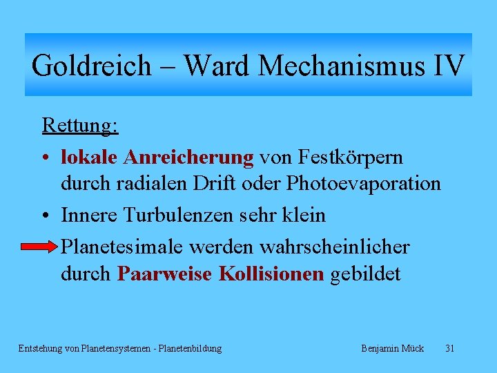 Goldreich – Ward Mechanismus IV Rettung: • lokale Anreicherung von Festkörpern durch radialen Drift