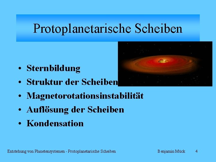 Protoplanetarische Scheiben • • • Sternbildung Struktur der Scheiben Magnetorotationsinstabilität Auflösung der Scheiben Kondensation
