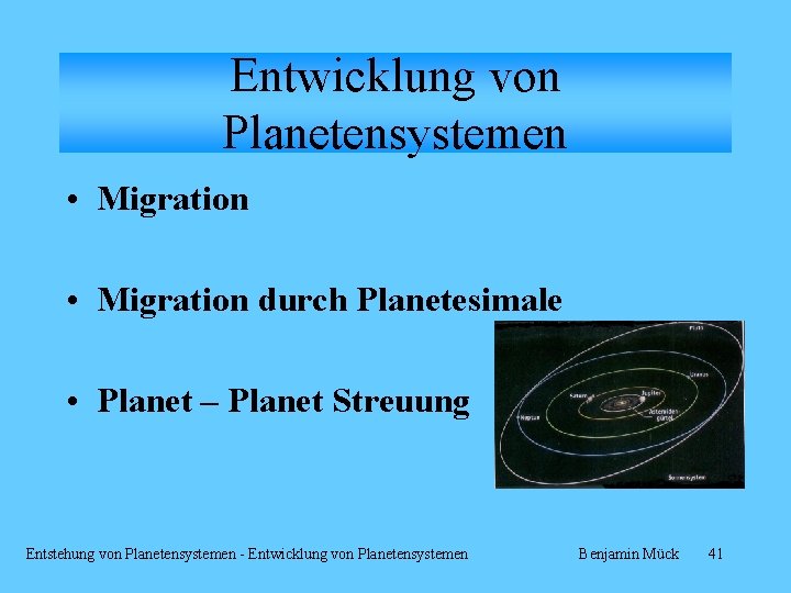 Entwicklung von Planetensystemen • Migration durch Planetesimale • Planet – Planet Streuung Entstehung von