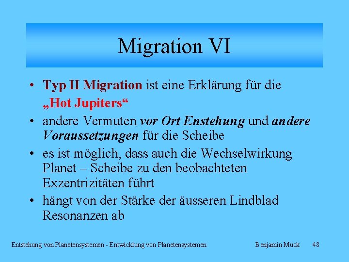 Migration VI • Typ II Migration ist eine Erklärung für die „Hot Jupiters“ •