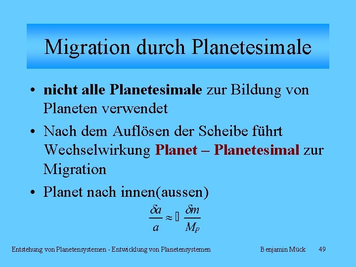 Migration durch Planetesimale • nicht alle Planetesimale zur Bildung von Planeten verwendet • Nach