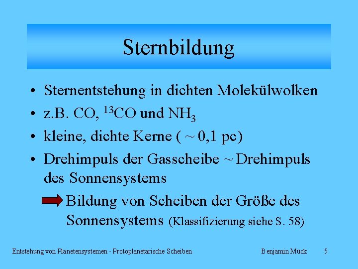 Sternbildung • • Sternentstehung in dichten Molekülwolken z. B. CO, 13 CO und NH