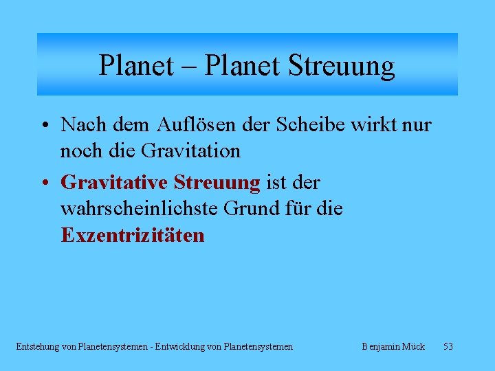 Planet – Planet Streuung • Nach dem Auflösen der Scheibe wirkt nur noch die