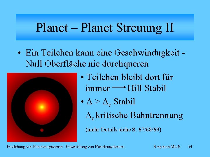 Planet – Planet Streuung II • Ein Teilchen kann eine Geschwindugkeit Null Oberfläche nie